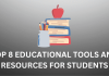 Top 8 Educational Tools and Resources for Students